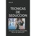Tecnicas de Seduccion: resumen de los principales libros de seducción
