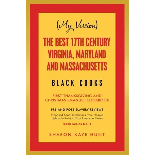 (My Version) the Best 17Th Century Virginia, Maryland and Massachusetts Black Cooks: First Thanksgiving and Christmas Emanuel Cookbook