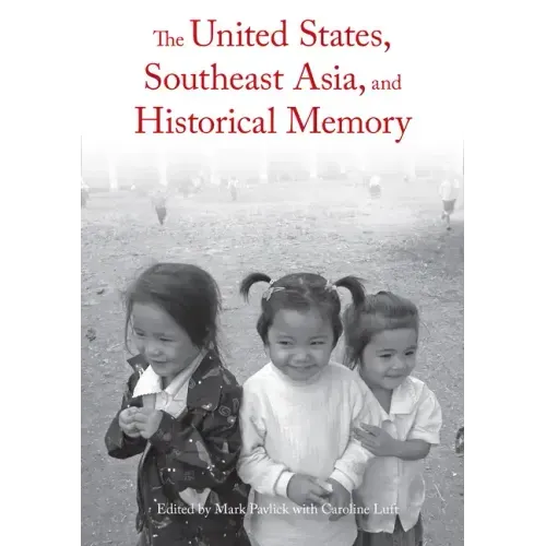 The United States, Southeast Asia, and Historical Memory