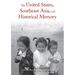 The United States, Southeast Asia, and Historical Memory