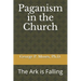 Paganism in the Church: The Ark is Falling