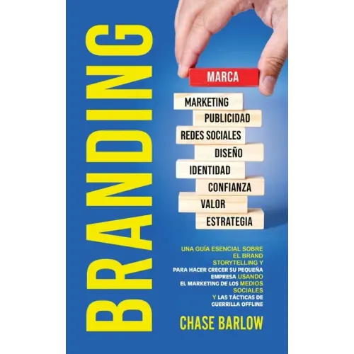Branding: Una guía esencial sobre el Brand Storytelling y para hacer crecer su pequeña empresa usando el marketing de los medios
