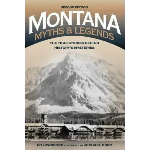Montana Myths and Legends: The True Stories behind History's Mysteries