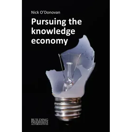 Pursuing the Knowledge Economy: A Sympathetic History of High-Skill, High-Wage Hubris