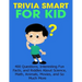 Trivia Smart For Kid: 400 Questions, Interesting Fun Fact, and Riddles About Science, Math, Animal, Movie, and So Much More
