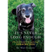 It's never long enough: A practical guide to caring for your geriatric dog