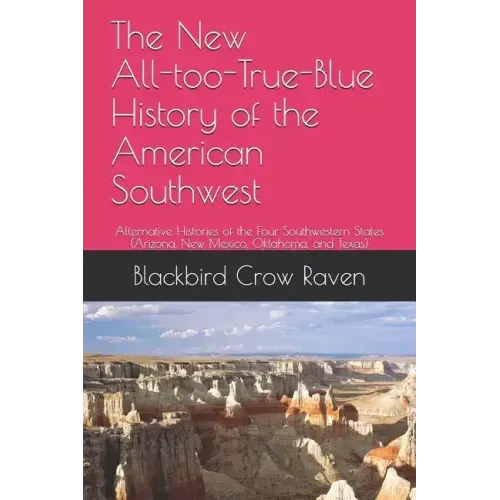 The New All-Too-True-Blue History of the American Southwest: Alternative Histories of the Four Southwestern States