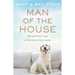 Man of the House: Life with the Lady at the End of My Leash
