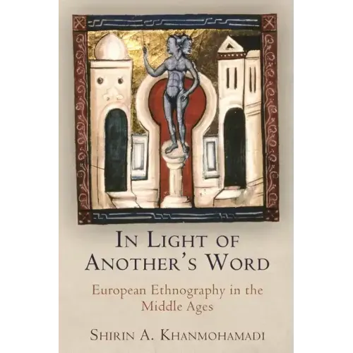 In Light of Another's Word: European Ethnography in the Middle Ages