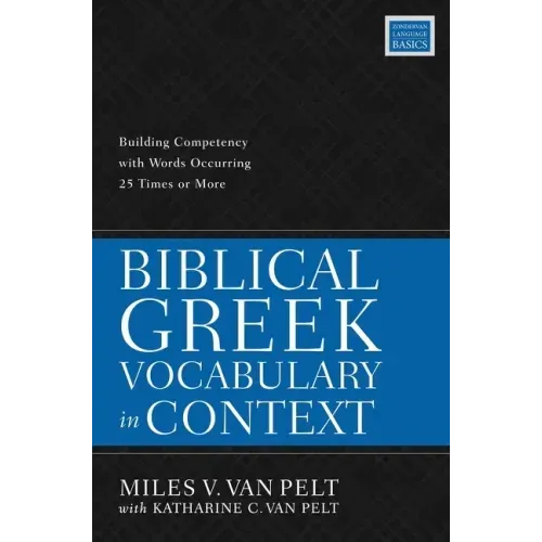 Biblical Greek Vocabulary in Context: Building Competency with Words Occurring 25 Times or More