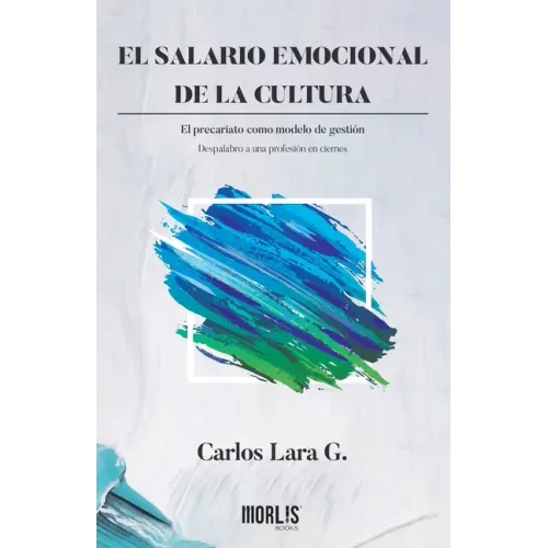 El salario emocional de la cultura: El precariato como modelo de gestión. Despalabro a una profesión en ciernes