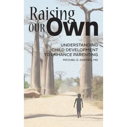 Raising Our Own: Understanding Child Development to Enhance Parenting