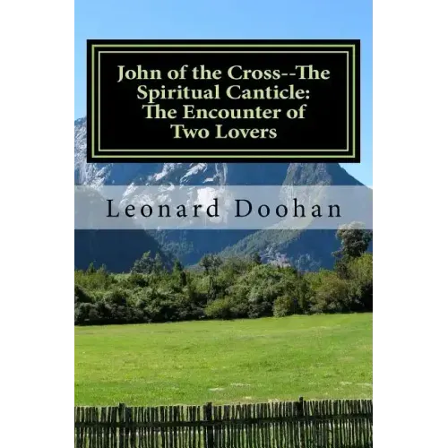 John of the Cross--The Spiritual Canticle: The Encounter of Two Lovers: An Introduction to the Book of the Spiritual Canticle by John of the Cross