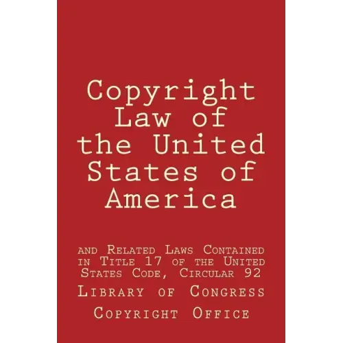 Copyright Law of the United States of America: and Related Laws Contained in Title 17 of the United States Code, Circular 92
