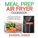 Meal Prep Air Fryer Cookbook #2020: Simply, Easy and Healthy Air Fryer Recipes for Smart People - Lose Weight, Save Time & Stay Healthy - 30-Day Meal
