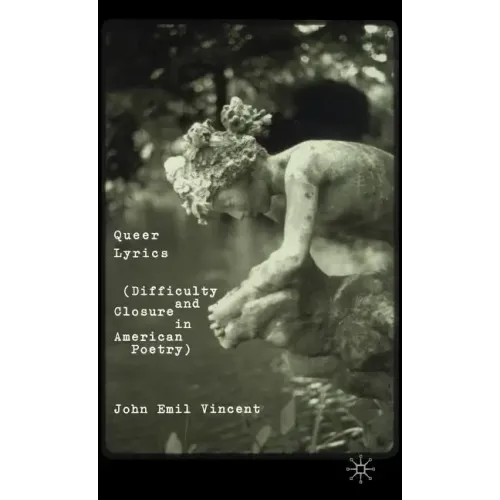 Queer Lyrics: Difficulty and Closure in American Poetry