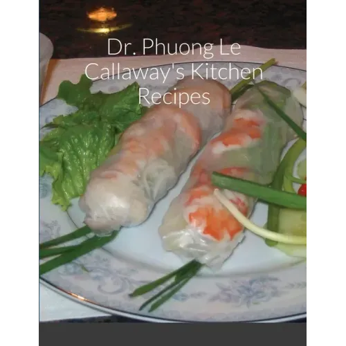 Dr. Phuong Le Callaway's Kitchen Recipes