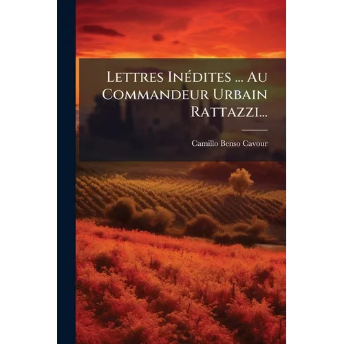 Lettres Inédites ... Au Commandeur Urbain Rattazzi...