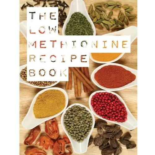 The Low Methionine Recipe Book: Find out how a diet low in methionine could change your life with this easy to follow recipe book packed with a variet