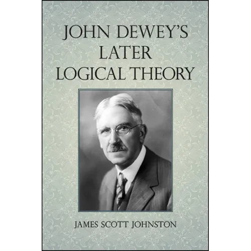 John Dewey's Later Logical Theory