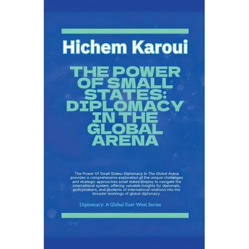 The Power Of Small States: Diplomacy In The Global Arena.