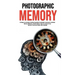 Photographic Memory: 10 Steps to remember Anything Superfast! Accelerated Learning for Unlimited Memory Efficiency. Create Habits to Help Y