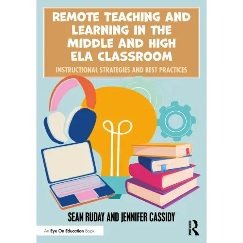 Remote Teaching and Learning in the Middle and High ELA Classroom: Instructional Strategies and Best Practices