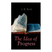 The Idea of Progress: An Inquiry Into Its Origin And Growth
