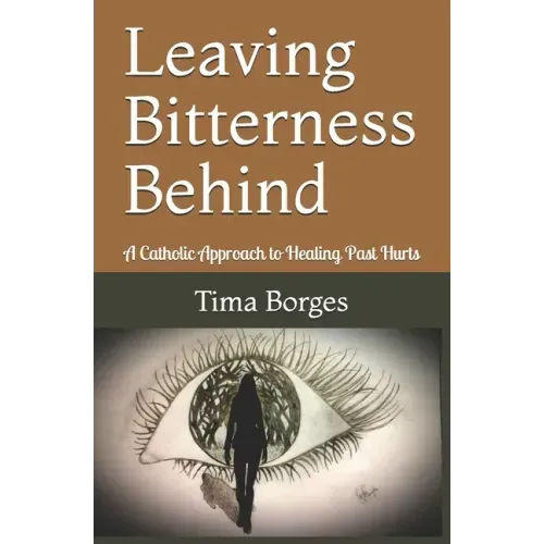 Leaving Bitterness Behind: A Catholic Approach to Healing Past Hurts