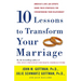 Ten Lessons to Transform Your Marriage: America's Love Lab Experts Share Their Strategies for Strengthening Your Relationship