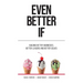 Even Better If: Building better businesses, better leaders, and better selves