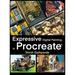 Expressive Digital Painting in Procreate: Learn to draw and paint stunningly beautiful, expressive illustrations on iPad