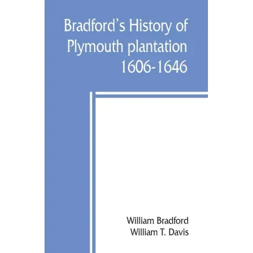 Bradford's history of Plymouth plantation, 1606-1646