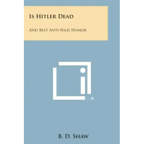 Is Hitler Dead: And Best Anti-Nazi Humor