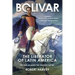Bolivar: The Liberator of Latin America