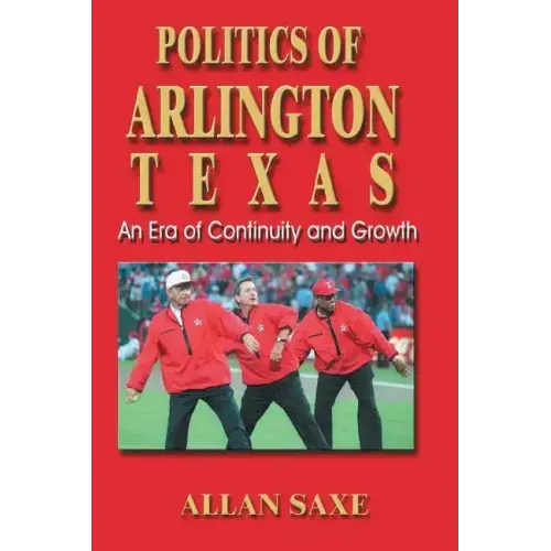 Politics of Arlington, Texas: An Era of Continuity and Growth