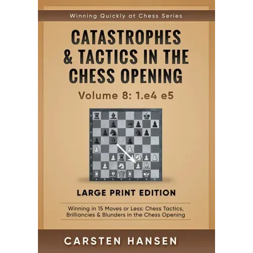 Catastrophes & Tactics in the Chess Opening - Volume 8: 1.e4 e5 - Large Print Edition: Winning in 15 Moves or Less: Chess Tactics, Brilliancies & Blun