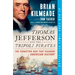 Thomas Jefferson and the Tripoli Pirates: The Forgotten War That Changed American History
