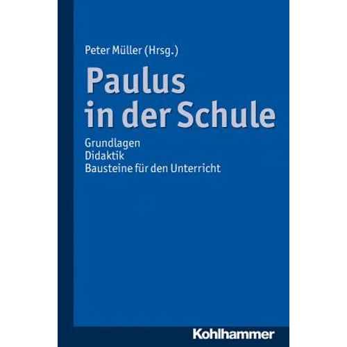 Paulus in Der Schule: Grundlagen - Didaktik - Bausteine Fur Den Unterricht