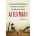 Aftermath: Following the Bloodshed of America's Wars in the Muslim World