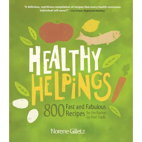 Healthy Helpings: 800 Fast and Fabulous Recipes for the Kosher (or Not) Cook