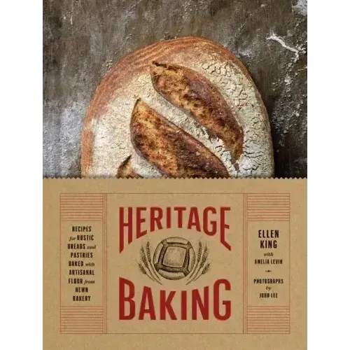 Heritage Baking: Recipes for Rustic Breads and Pastries Baked with Artisanal Flour from Hewn Bakery (Bread Cookbooks, Gifts for Bakers,