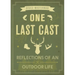 One Last Cast: Reflections of an Outdoor Life