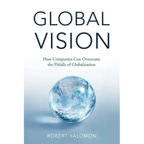 Global Vision: How Companies Can Overcome the Pitfalls of Globalization