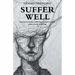 Suffer Well: Endure Necessary Suffering in Order to Avoid Unnecessary Suffering