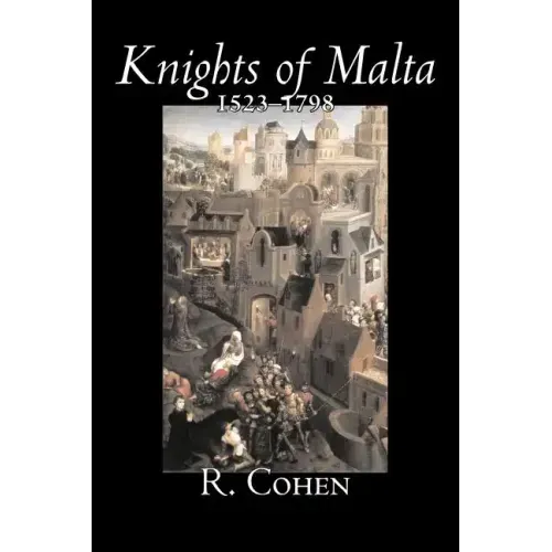Knights of Malta, 1523-1798 by R. Cohen, History, Italy, Western Europe