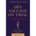 The Hpv Vaccine on Trial: Seeking Justice for a Generation Betrayed