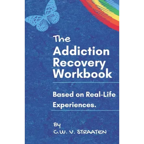The Addiction Recovery Workbook: A 7-Step Master Plan To Take Back Control Of Your Life