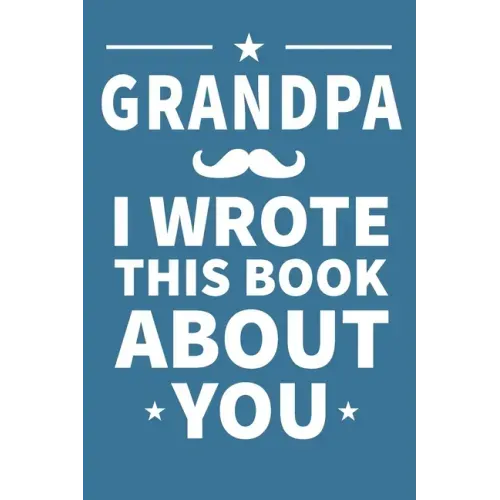Grandpa I Wrote This Book About You: Grandpa's Birthday, Father's Day