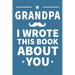 Grandpa I Wrote This Book About You: Grandpa's Birthday, Father's Day